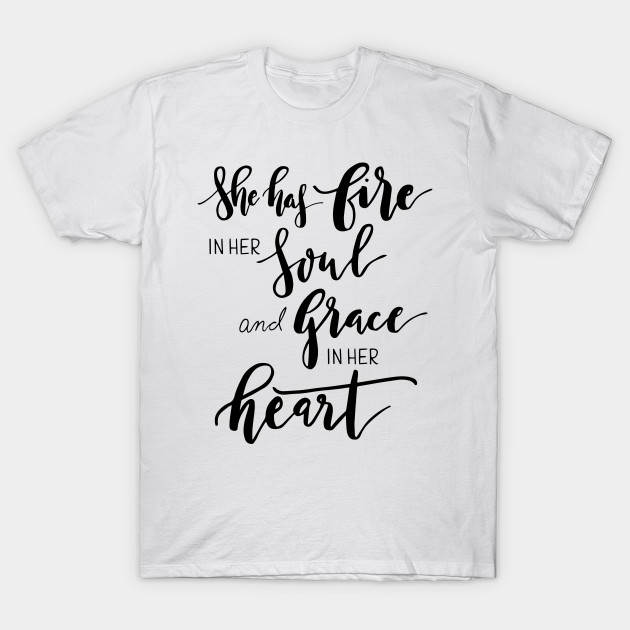 She has fire in her soul and grace in her heart